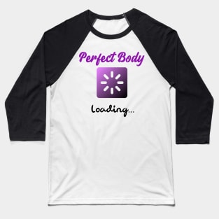 Perfect body loading Baseball T-Shirt